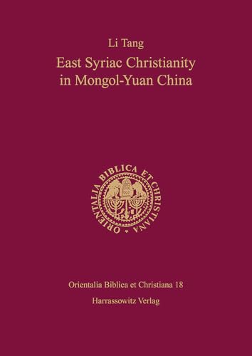 East Syriac Christianity in Mongol-Yuan China (12th–14th centuries) (Orientalia biblica et christiana, Band 18)